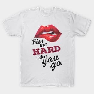 Kiss Me Hard before You Go T-Shirt